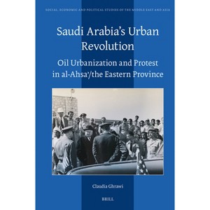 Saudi Arabia's Urban Revolution - (Social, Economic and Political Studies of the Middle East an) by  Claudia Ghrawi (Hardcover) - 1 of 1