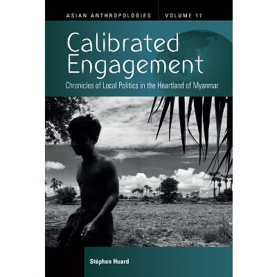 Calibrated Engagement - (Asian Anthropologies) by  Stéphen Huard (Hardcover)