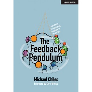 The Feedback Pendulum: A Manifesto for Enhancing Feedback in Education - by  Michael Chiles (Paperback) - 1 of 1