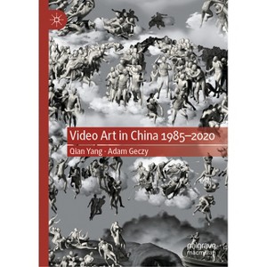 Video Art in China 1985-2020 - by  Qian Yang & Adam Geczy (Hardcover) - 1 of 1