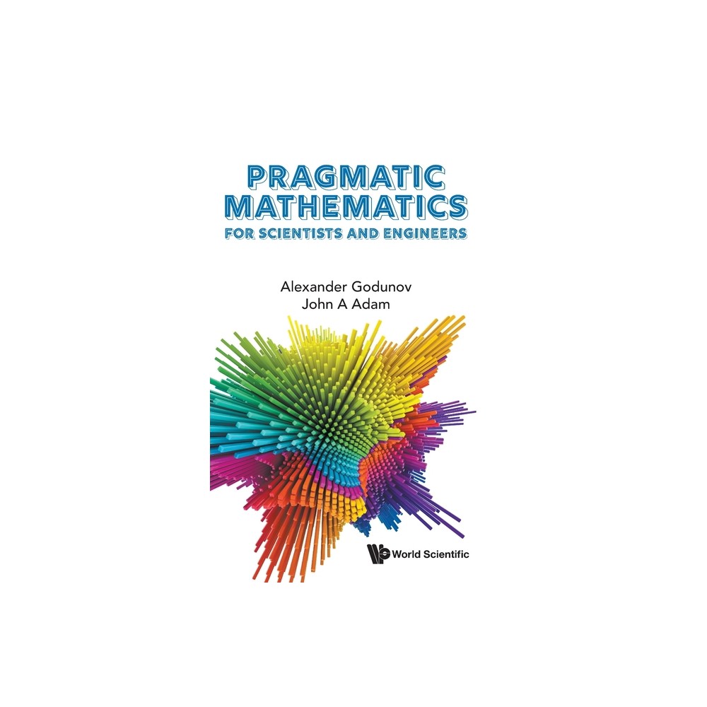 Pragmatic Mathematics for Scientists and Engineers - by Alexander L Godunov & John A Adam (Hardcover)