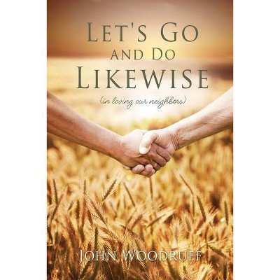 Let's Go and Do Likewise - by  John Woodruff (Paperback)