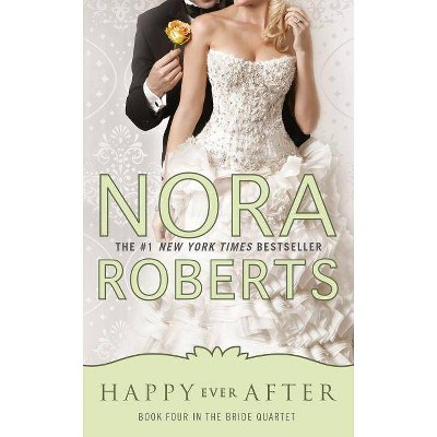 Happy Ever After - (Bride Quartet) by  Nora Roberts (Paperback)