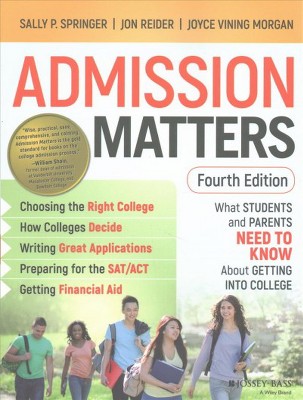 Admission Matters : What Students and Parents Need to Know About Getting into College (Paperback) - by Sally P. Springer & Jon Reider