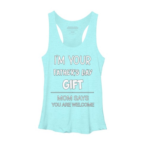 Women's Design By Humans I'm Your Father's Day Gift You Are Welcome By sukhendu12 Racerback Tank Top - image 1 of 2