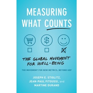 Measuring What Counts - by  Joseph E Stiglitz & Jean-Paul Fitoussi & Martine Durand (Paperback) - 1 of 1