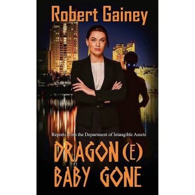 Dragon(e) Baby Gone - (Reports from the Department of Intangible Assets) by  Robert Gainey (Paperback)