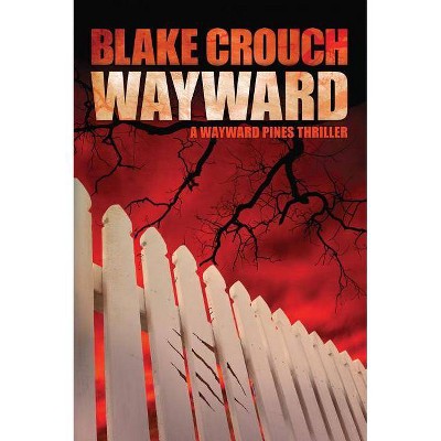 Wayward - (Wayward Pines) by  Blake Crouch (Paperback)