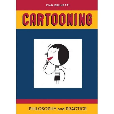 Cartooning - by  Ivan Brunetti (Paperback)