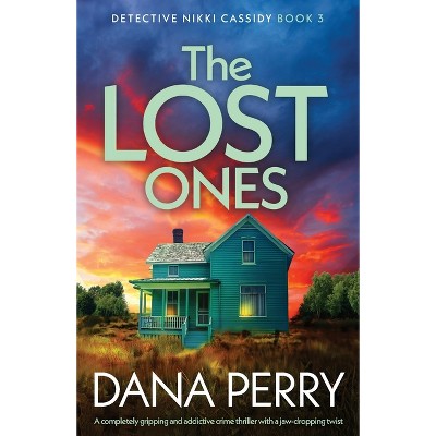 The Lost Ones - (Detective Nikki Cassidy) by  Dana Perry (Paperback)