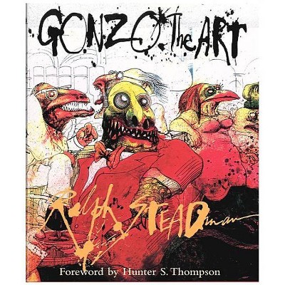 Gonzo - by  Ralph Steadman (Hardcover)