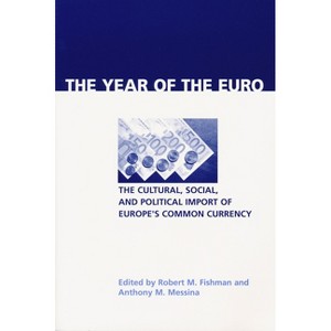 Year of the Euro - (Contemporary European Politics and Society) by  Robert M Fishman & Anthony M Messina (Paperback) - 1 of 1