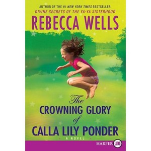 The Crowning Glory of Calla Lily Ponder - Large Print by  Rebecca Wells (Paperback) - 1 of 1