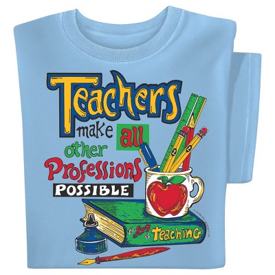 Collections Etc Teachers Make All Other Professions Possible Graphic T-Shirt