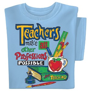 Collections Etc Teachers Make All Other Professions Possible Graphic T-Shirt - 1 of 4