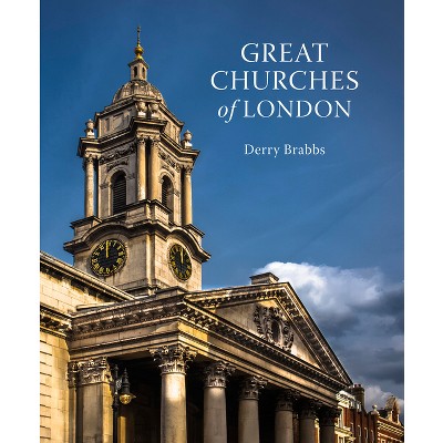 Great Churches of London - by  Derry Brabbs (Hardcover)
