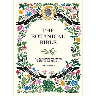 The Botanical Bible - by  Sonya Patel Ellis (Hardcover)