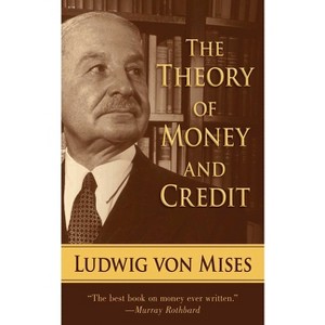 The Theory of Money and Credit - by  Ludwig Von Mises (Paperback) - 1 of 1
