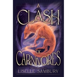 A Clash of Carnivores - (Mastery of Monsters Trilogy) by  Liselle Sambury (Hardcover) - 1 of 1