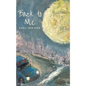 Back To Me - by  Carly Jean Puch (Paperback) - 1 of 1
