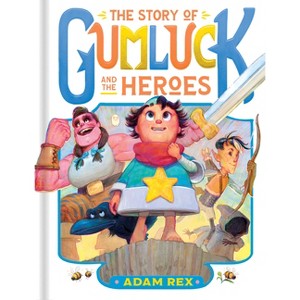The Story of Gumluck and the Heroes - (Gumluck the Wizard) by  Adam Rex (Hardcover) - 1 of 1