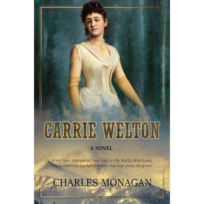 Carrie Welton - by  Charles Monagan (Paperback)