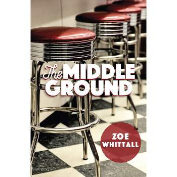 The Middle Ground - 2nd Edition by  Zoe Whittall (Paperback)