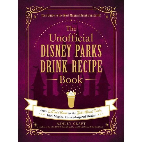 The Unofficial Disney Parks Drink Recipe Book - (unofficial Cookbook) By  Ashley Craft (hardcover) : Target