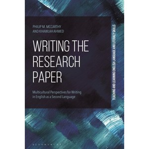 Writing the Research Paper - (Teaching and Learning English Language and Literacy Skills) by  Philip M McCarthy & Khawlah Ahmed (Hardcover) - 1 of 1