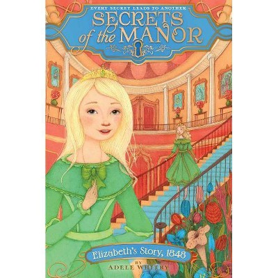 Elizabeth's Story, 1848 - (Secrets of the Manor) by  Adele Whitby (Paperback)