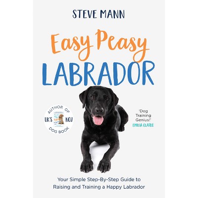 Easy Peasy Labrador - by  Steve Mann (Paperback)