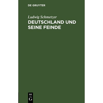 Deutschland Und Seine Feinde - by  Ludwig Schmetzer (Hardcover)