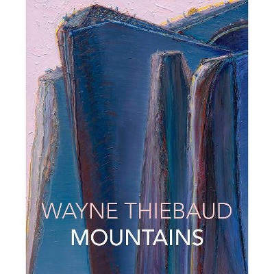 Wayne Thiebaud Mountains - (Hardcover)