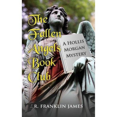 The Fallen Angels Book Club - (Hollis Morgan Mystery) by  R Franklin James (Paperback)