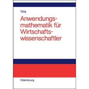 Anwendungsmathematik Für Wirtschaftswissenschaftler - by  Heiko Tallig (Hardcover) - 1 of 1