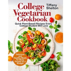 College Vegetarian Cookbook - by  Tiffany Shelton (Paperback) - 1 of 1