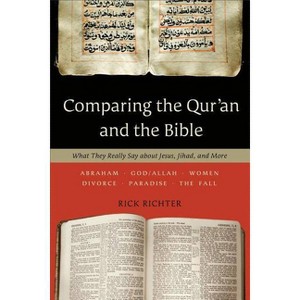 Comparing the Qur'an and the Bible - by  Rick Richter (Paperback) - 1 of 1