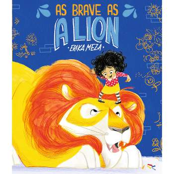 As Brave as a Lion - by  Erika Meza (Hardcover)