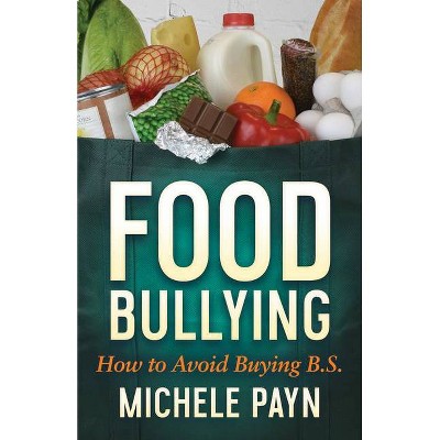 Food Bullying - by  Michele Payn (Paperback)