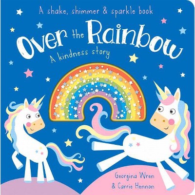 Over the Rainbow - (Shake, Shimmer & Sparkle Books) by  Georgina Wren (Board Book)