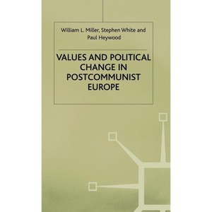 Values and Political Change in Postcommunist Europe - by  W Miller & S White & P Heywood (Hardcover) - 1 of 1