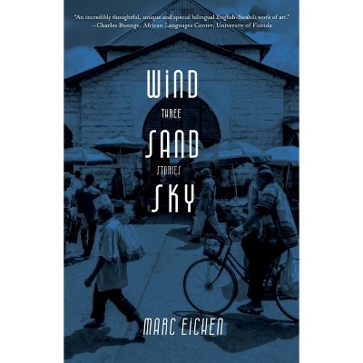 Wind, Sand, Sky - by  Marc Eichen (Paperback)