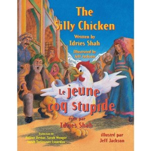 The Silly Chicken -- Le jeune coq stupide - (Teaching Stories) by  Idries Shah (Paperback) - 1 of 1