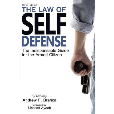 The Law of Self Defense, 3rd Edition - by  Andrew F Branca (Paperback)
