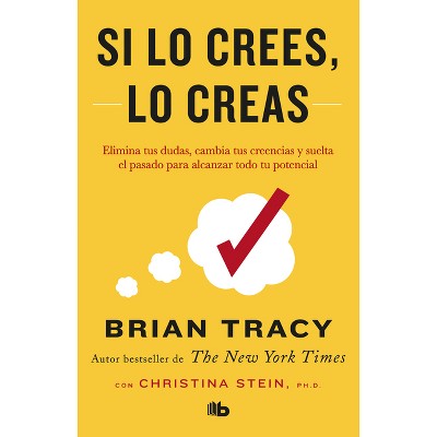  Si lo crees, lo creas: Elimina tus dudas, cambia tus creencias  y suelta el pasado para alcanzar todo tu potencial / Believe It to Achieve  It (Spanish Edition): 9781644730485: Tracy, Brian