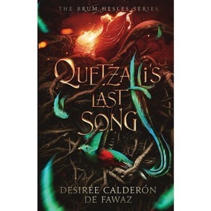 Quetzalli's Last Song - (The Brum Hesles) by  Desirée Calderón de Fawaz (Paperback) - 1 of 1