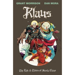 Klaus: The Life & Times of Santa Claus - by  Grant Morrison (Paperback) - 1 of 1