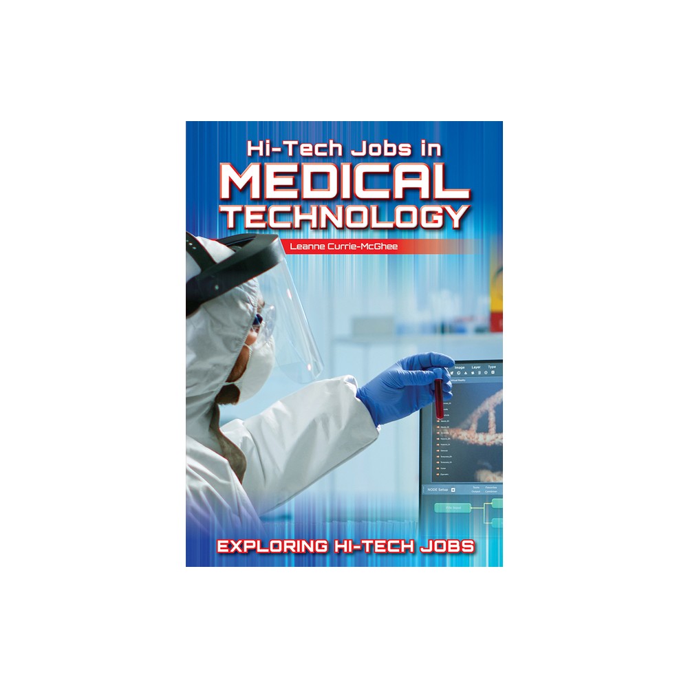 Hi-Tech Jobs in Medical Technology - (Exploring Hi-Tech Jobs) by Leanne Currie-McGhee (Hardcover)