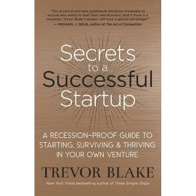 Secrets to a Successful Startup - by  Trevor Blake (Paperback)