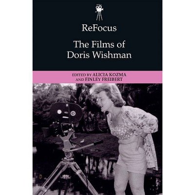 Refocus: The Films of Doris Wishman - (Refocus: The American Directors) by  Alicia Kozma & Finley Freibert (Hardcover)